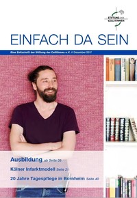 Einfach da sein, die Zeitschrift der Stiftung der Cellitinnen Einfach da sein, die Zeitschrift der Stiftung der Cellitinnen: Ausgabe 12